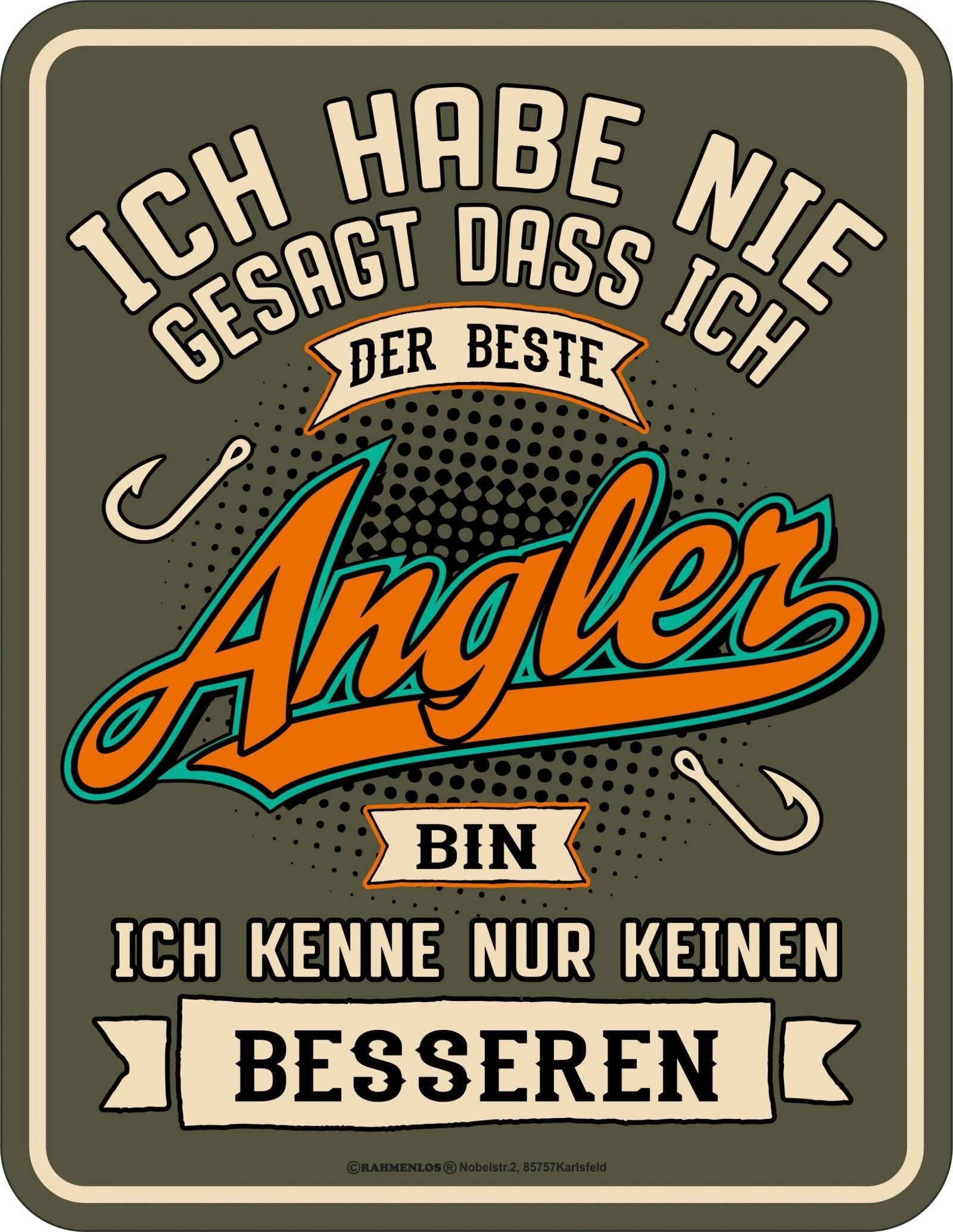 Rahmenlos Blechschild "Ich habe nie gesagt, dass ich der beste Angler bin, ich kenne nur keinen Besseren"