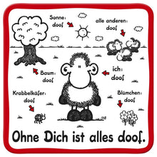 Sheepworld Untersetzer – Ohne Dich ist alles doof.
