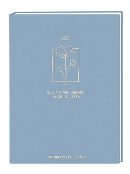 Terminplaner - Lady Softcover - "Dankbarkeitsplaner" - 2027 - Cover - Text: "2027, Es sind die kleinen Dinge im Leben, Dankbarkeits-Planer" Design: Hellblaues Cover mit goldener Schrift und einer goldenen Blume im oberen Drittel.