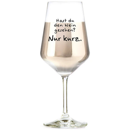 Weinglas mit Spruch „Hast du den Wein gesehen? Nur kurz.“