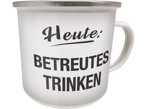 Emaille Becher "Heute: Betreutes Trinken"