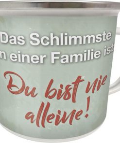 Emaille Becher "Das Schlimmste an einer Familie ist: ..."