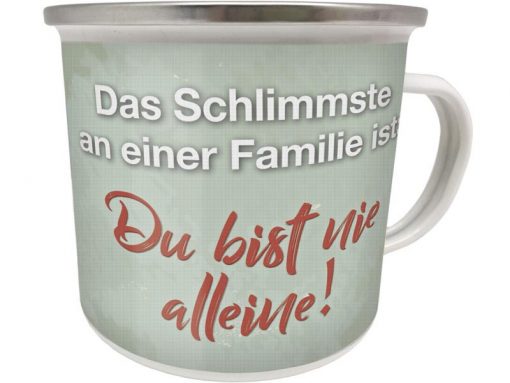 Emaille Becher "Das Schlimmste an einer Familie ist: ..."