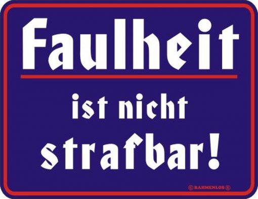 Faulheit ist nicht strafbar!