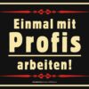 Rahmenlos Blechschild - Einmal mit Profis arbeiten!