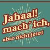 Rahmenlos Blechschild mit Spruch - Aufschieber