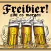 Rahmenlos Blechschild "Freibier! gibt es morgen"