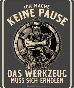 Rahmenlos Blechschild - Handwerker "Ich mache keine Pause, das Werkzeug muss sich erholen"