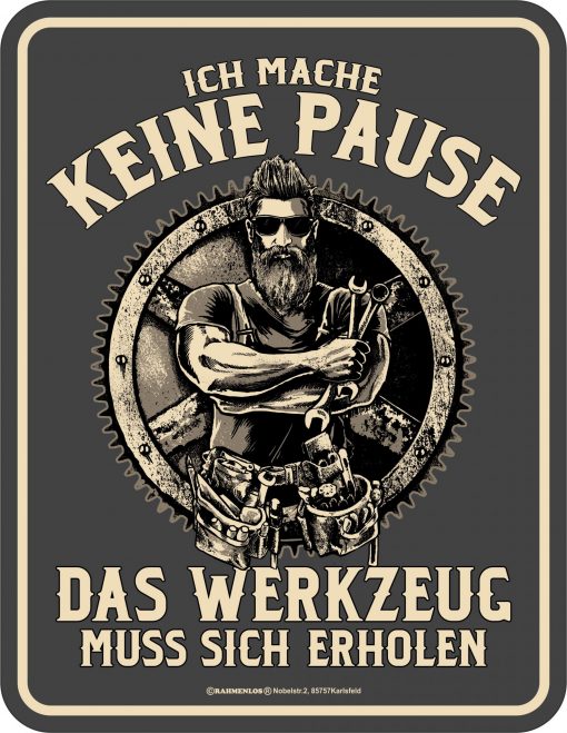 Rahmenlos Blechschild - Handwerker "Ich mache keine Pause, das Werkzeug muss sich erholen"