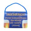 Blechschild mit Spruch und Kordel zum Hängen - TAGESGERICHT - Kaltes Schaumsüppchen von Hopfen und Gerste (Vegan)