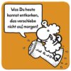 Sheepworld Untersetzer "Was du heute kannst"