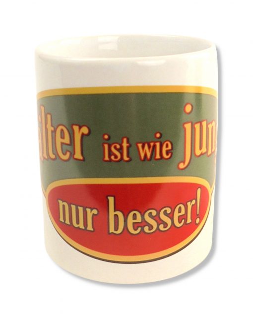 Rahmenlos Tasse "Älter ist wie jung nur besser!", mittig