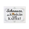 Magnet "Schnauze, die Königin trinkt Kaffee!"