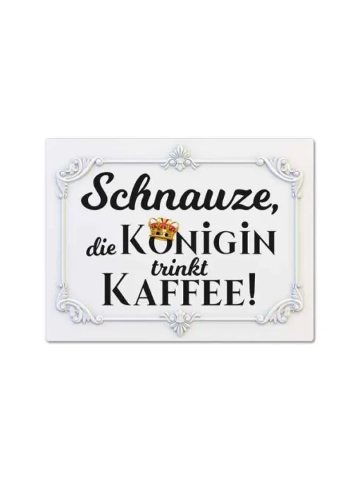 Magnet "Schnauze, die Königin trinkt Kaffee!"